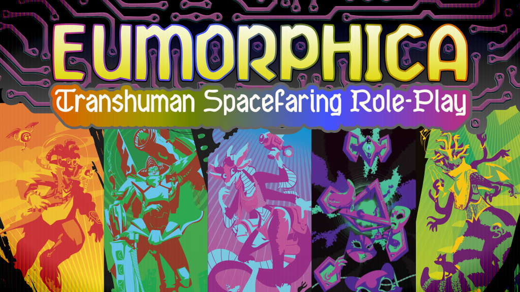 Eumorphica: Transhuman Spacefaring Role-Play includes a variety of characters, from naturals to cyborgs to chimeras to zettatechs and beyond.